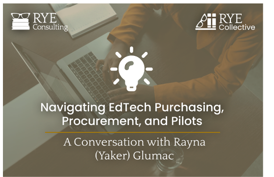 Navigating EdTech Purchasing, Procurement, and Pilots: A Conversation With Rayna (Yaker) Glumac