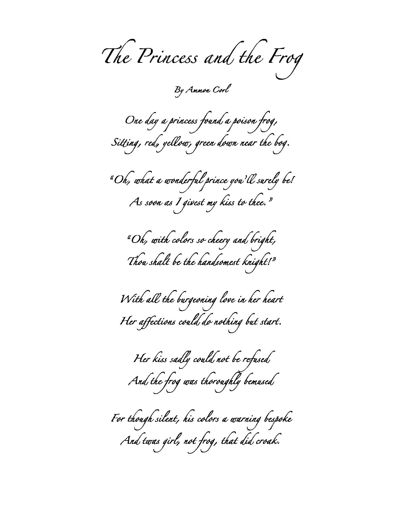   Ammon Corl    The Princess and the Frog,  2026  Written word   Description:  This is a retelling of the classic Princess and the Frog story.&nbsp; The lesson that I give to thee, always study your herpetology! 