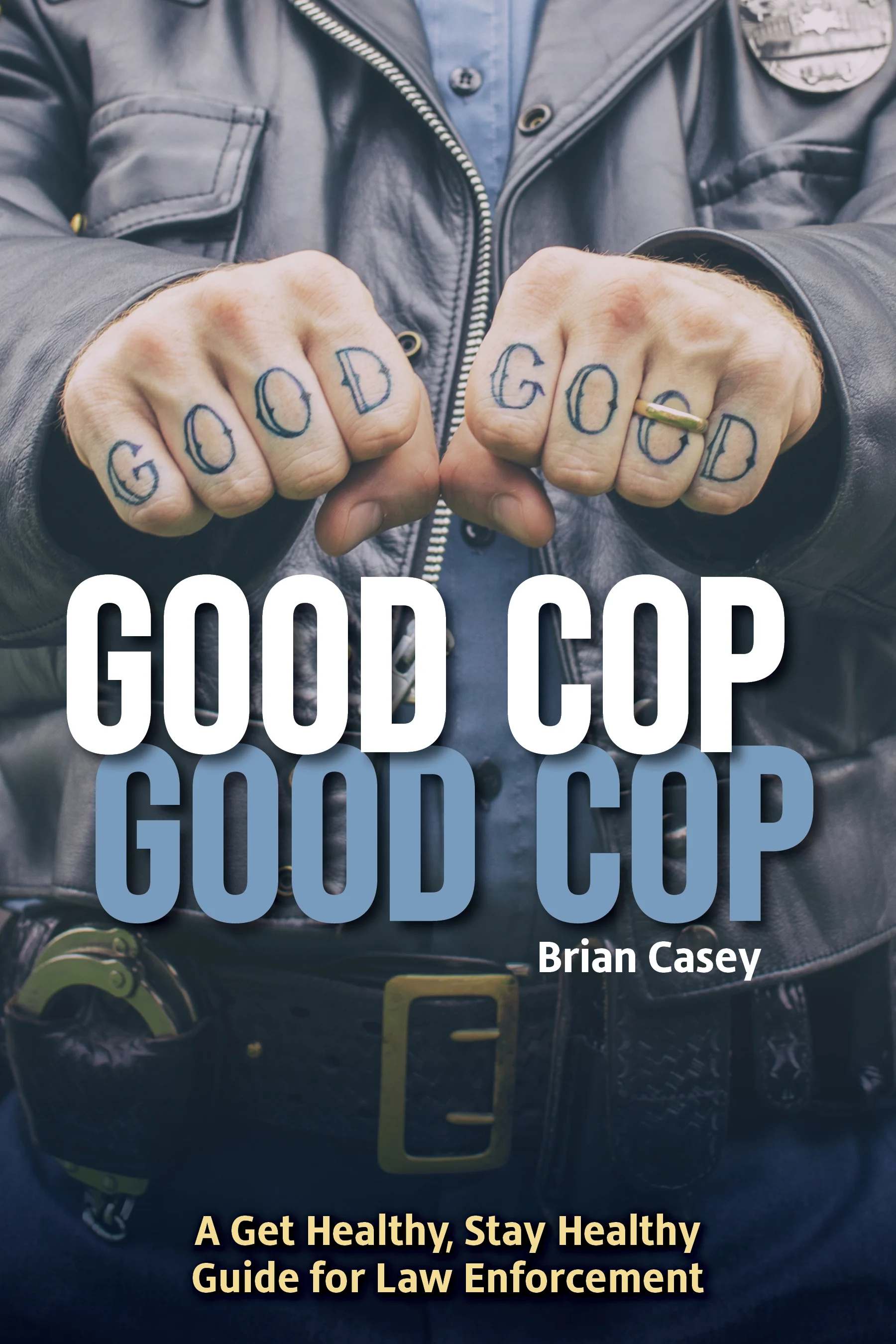 Good Cop, Good Cop: Get Healthy, Stay Healthy Guide for Law Enforcement by Brian Casey. Alley Light Press. ISBN 978-1-7325651-0-4