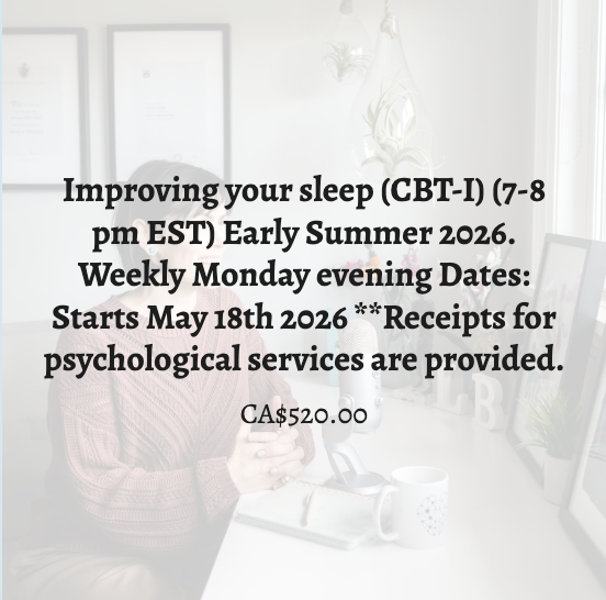 Improving your sleep (CBT-I) (7-8 pm EST) Early Summer 2026. Weekly Tuesday evening Dates: Starts May 19th 2026 **Receipts for psychological services are provided.