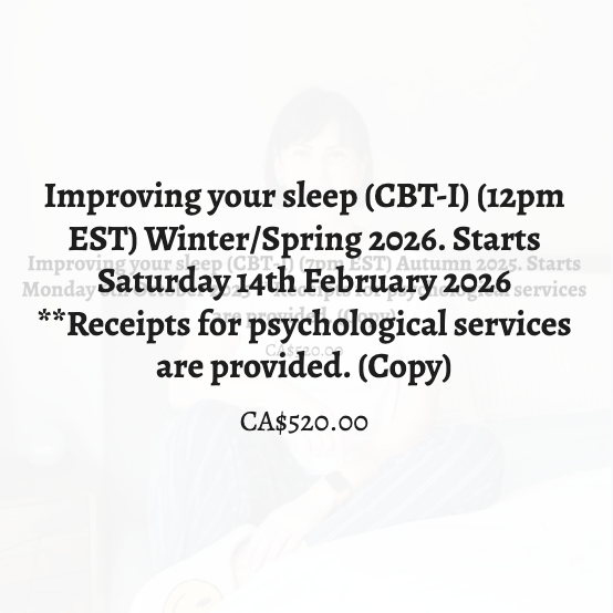 Improving your sleep (CBT-I) (12pm EST) Winter/Spring 2026. Starts Saturday 14th February 2026 **Receipts for psychological services are provided.