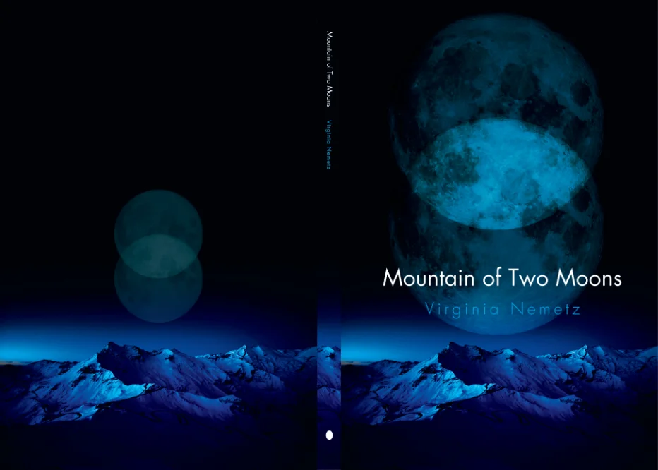 Mountain of Two Moons , by Virginia Nemetz. Published by Embryo Press. Design P. Moller / Egg Press Co., © 2018