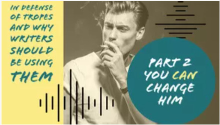 In Defense of Tropes: You Can Change Him