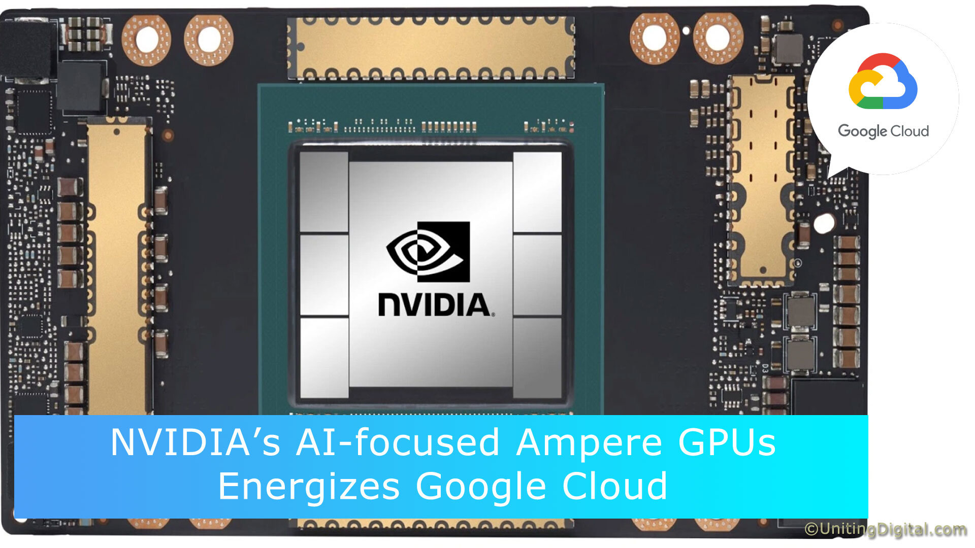 NVIDIA’s AI-focused Ampere A100 GPUs Energizes Google Cloud to the Next Level