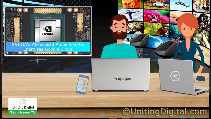 (Video) NVIDIA’s AI-focused Ampere GPUs Energizes Google Cloud