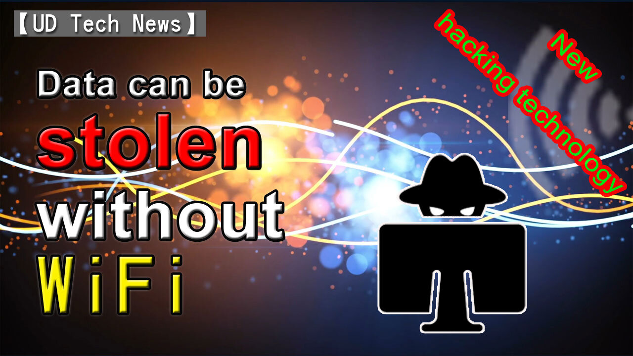 Data can be stolen without a Wi-Fi network and other unconventional hacking techniques