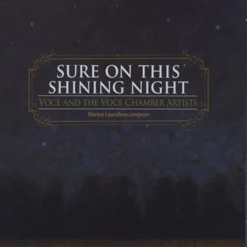 “Sure on This Shining Night” Voce, The Voce Chamber Artists, Mark Singleton & Morten Lauridsen (Composer-in-Residence) - Released 2010