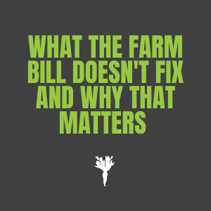 What the Farm Bill Doesn't Fix and Why that Matters