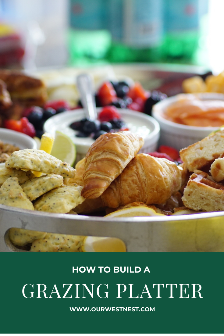 How to Build a Grazing Platter for Any Occasion — Our West Nest
