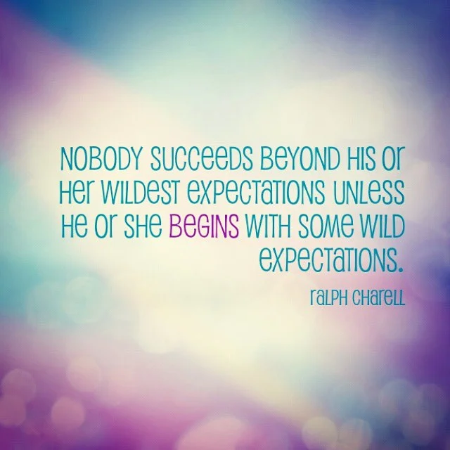 Facebook - Nobody succeeds beyond his or her wildest expectations unless he or she begins with some wild expectations.__ - Ralph Charell.jpg