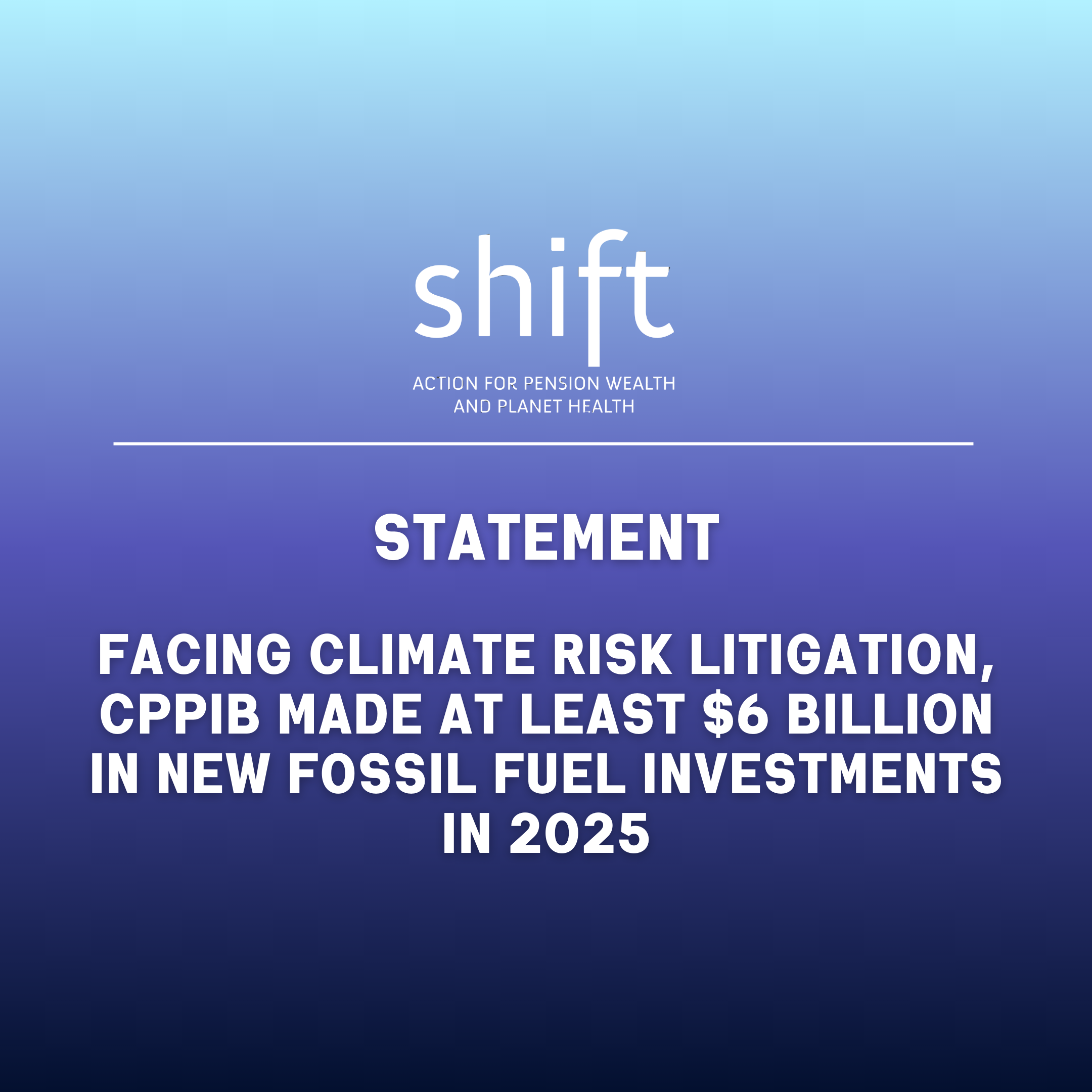 Statement: Facing climate risk litigation, CPPIB made at least $6 billion in new fossil fuel investments in 2025