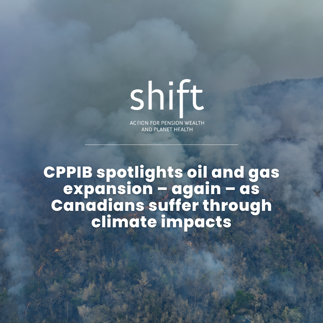 CPPIB spotlights oil and gas expansion – again – as Canadians suffer through climate impacts