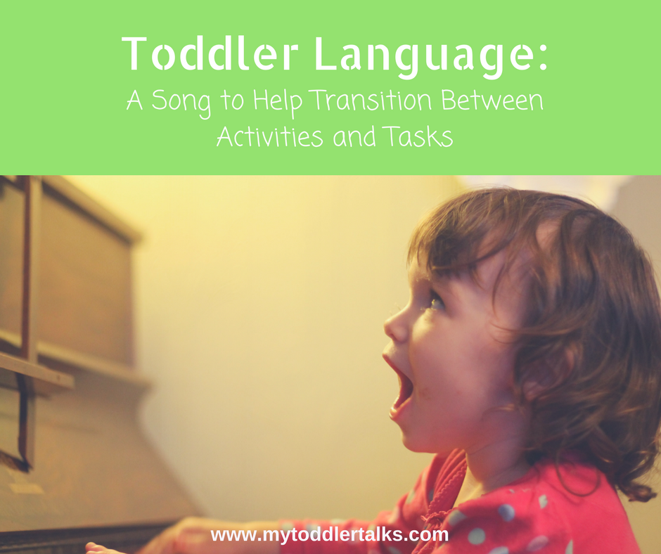 Toddler Language: A Song to Help Transition Between Activities and Tasks