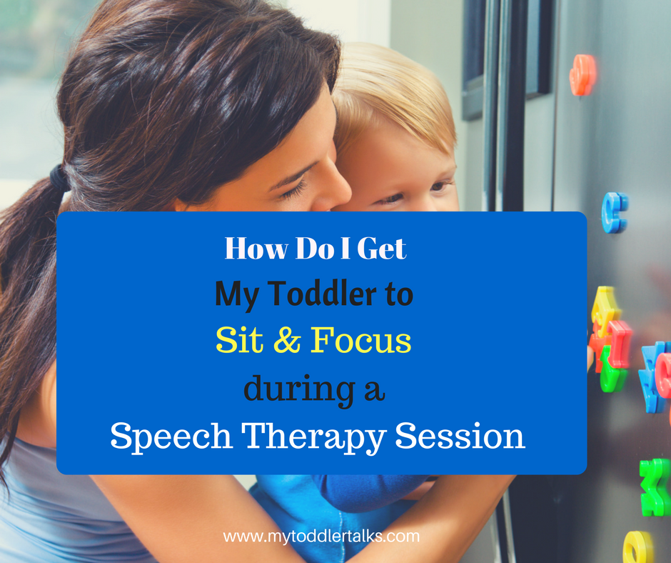 How Do I Get My Toddler to Sit and Focus During a Speech Therapy Session?