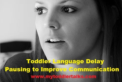 Toddler Language Delay: How Pausing Improves Communication