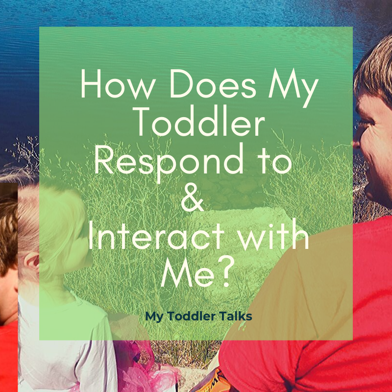 Before First Words: How Does My Toddler Respond to and Interact with Me?