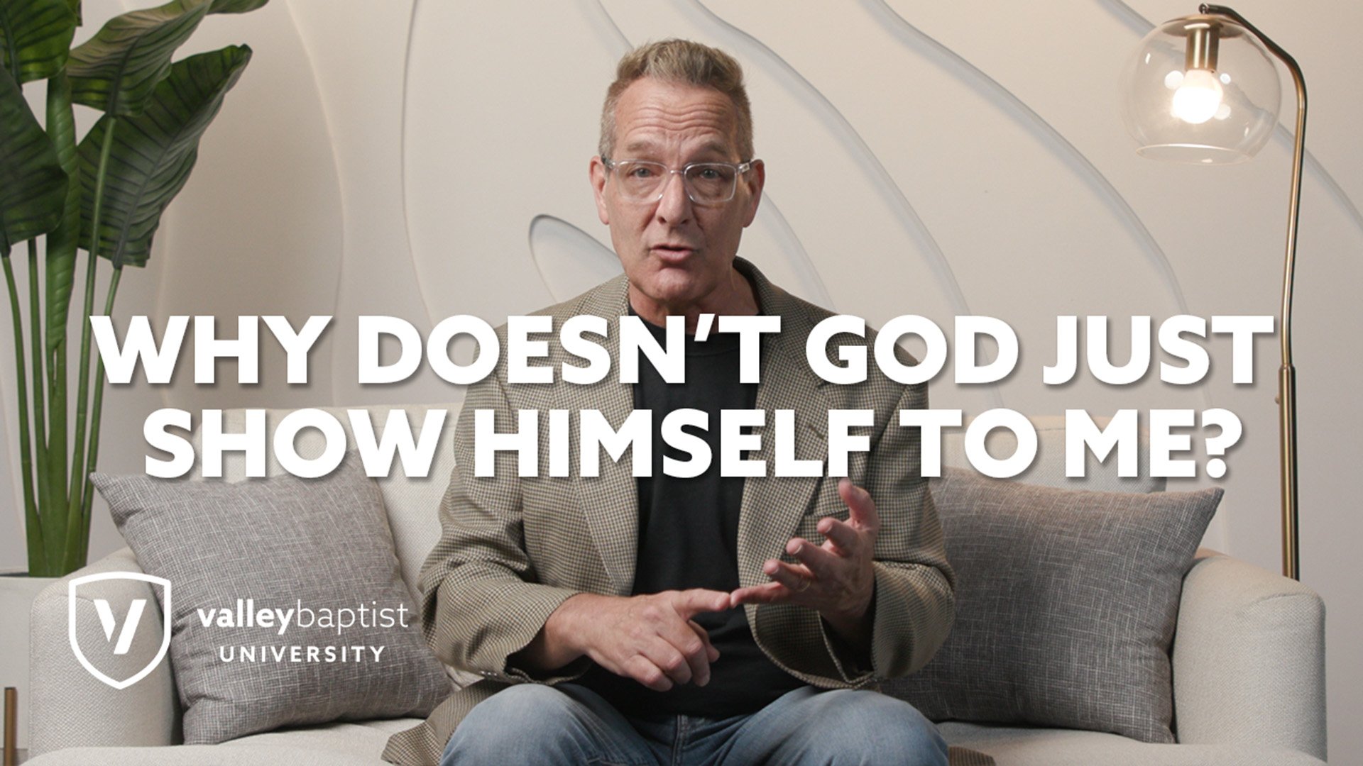 Episode 22: Why Doesn't God Just Show Himself To Me?