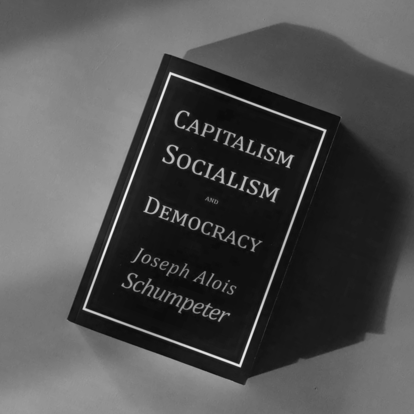 Capitalism, Socialism, and Democracy by Joseph Alois Schumpeter