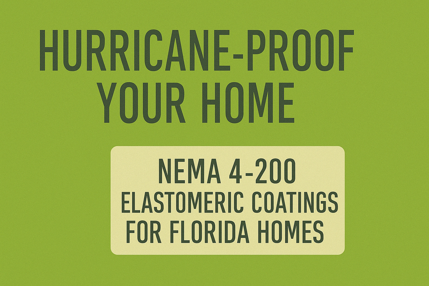 Hurricane-Proof Your Home: NEMA 4-200 Elastomeric Coatings for Florida Homes