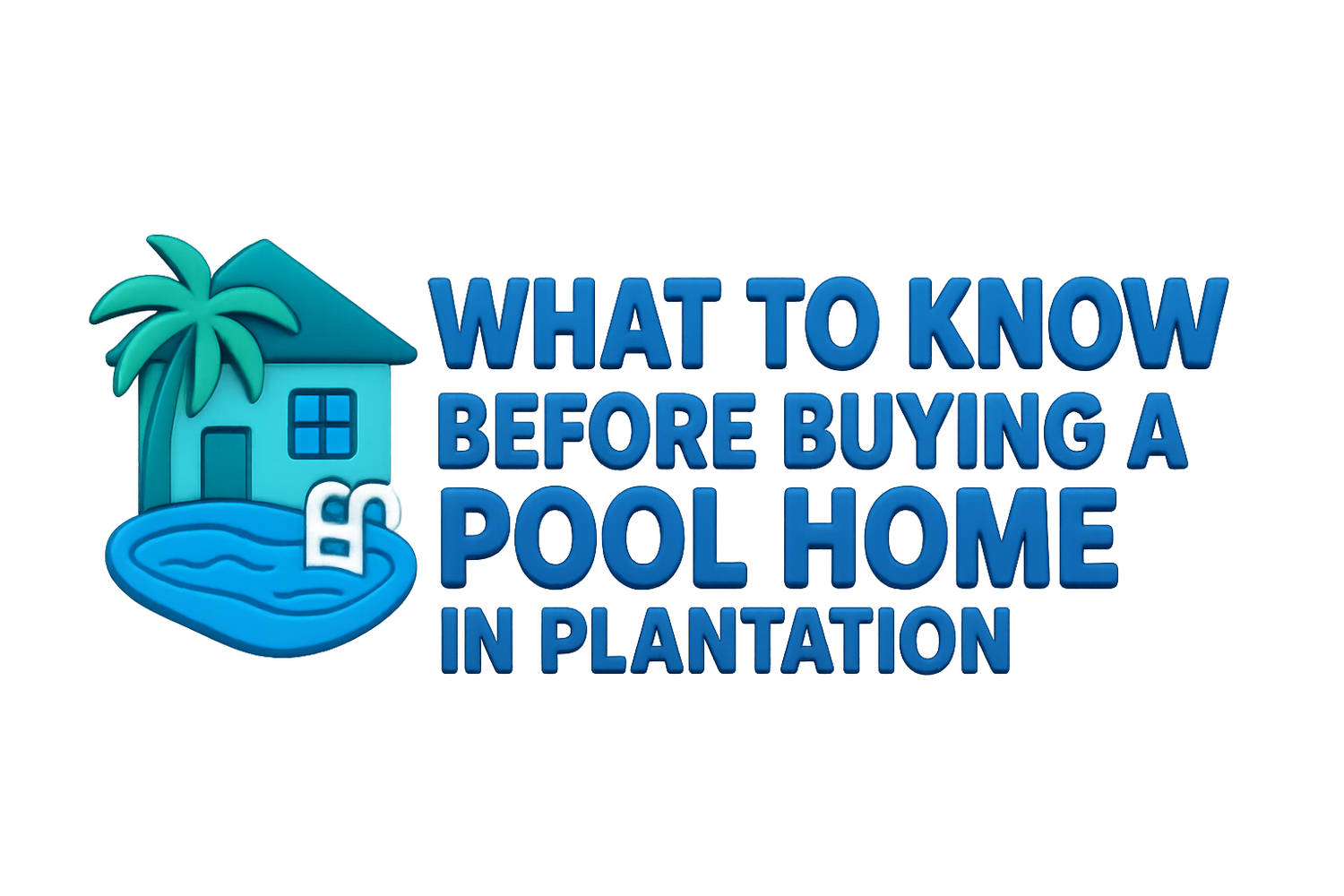 What to Know Before Buying a Pool Home in Plantation