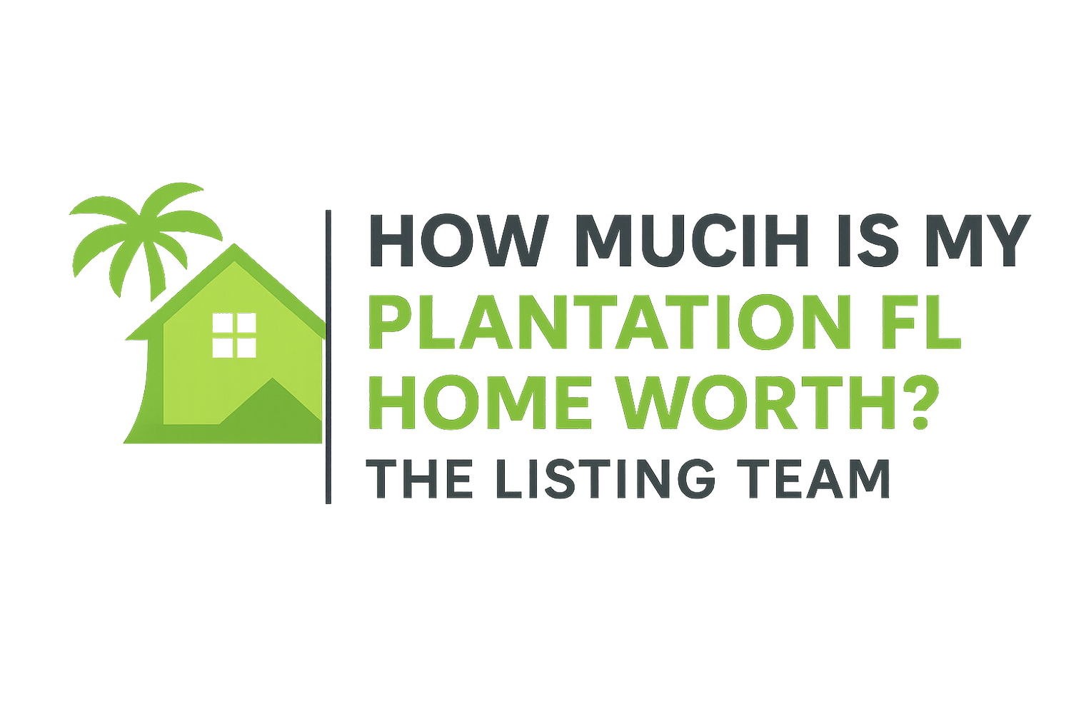How Much Is My Plantation FL Home Worth? | The Listing Team