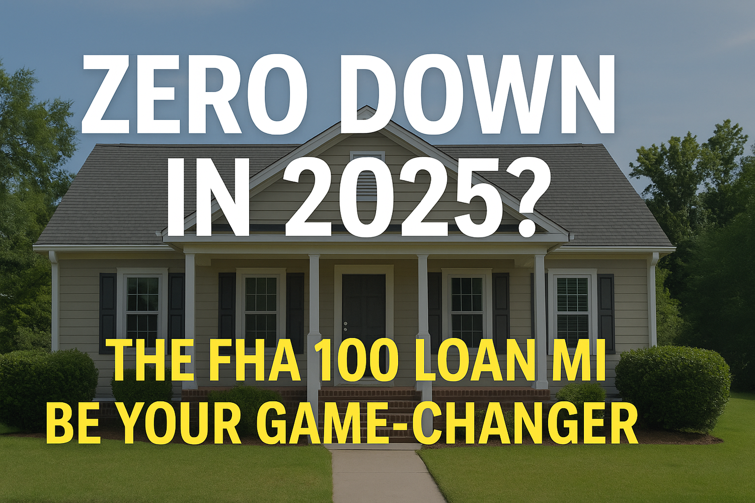Zero Down in 2025? The FHA 100 Loan Might Be Your Game-Changer