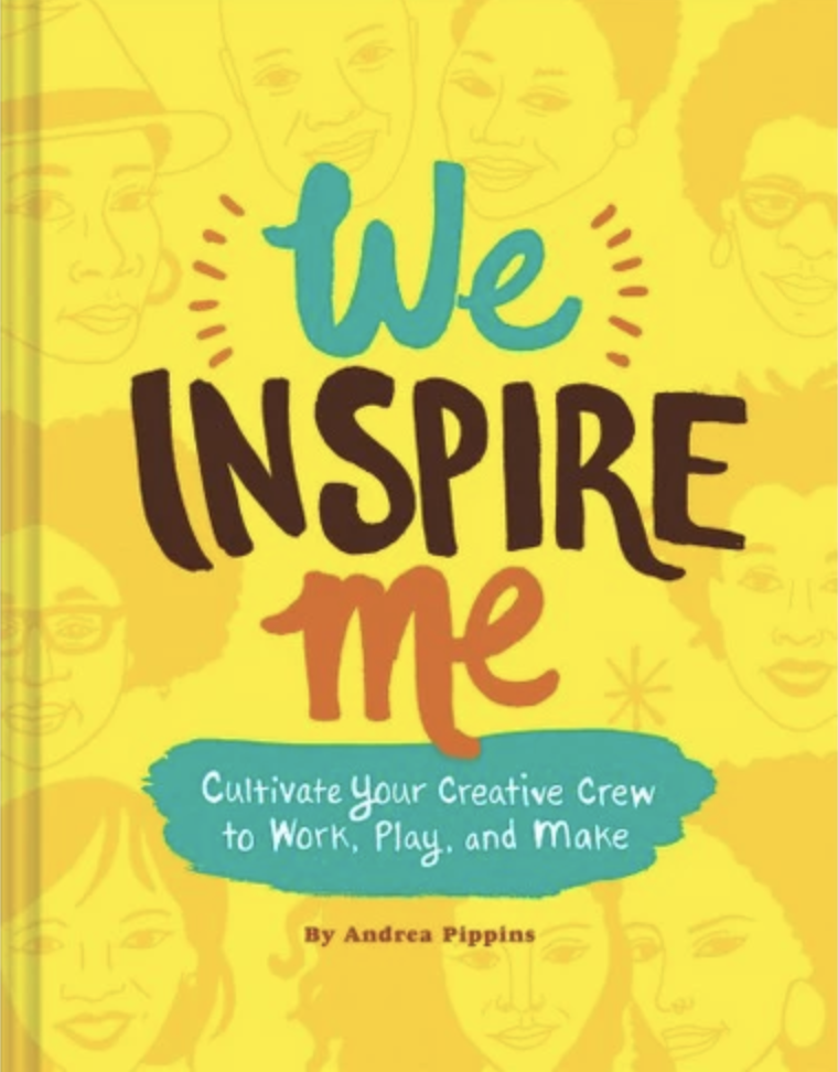 Pippins, Andrea. We Inspire Me : Cultivate Your Creative Crew to Work, Play, and Make