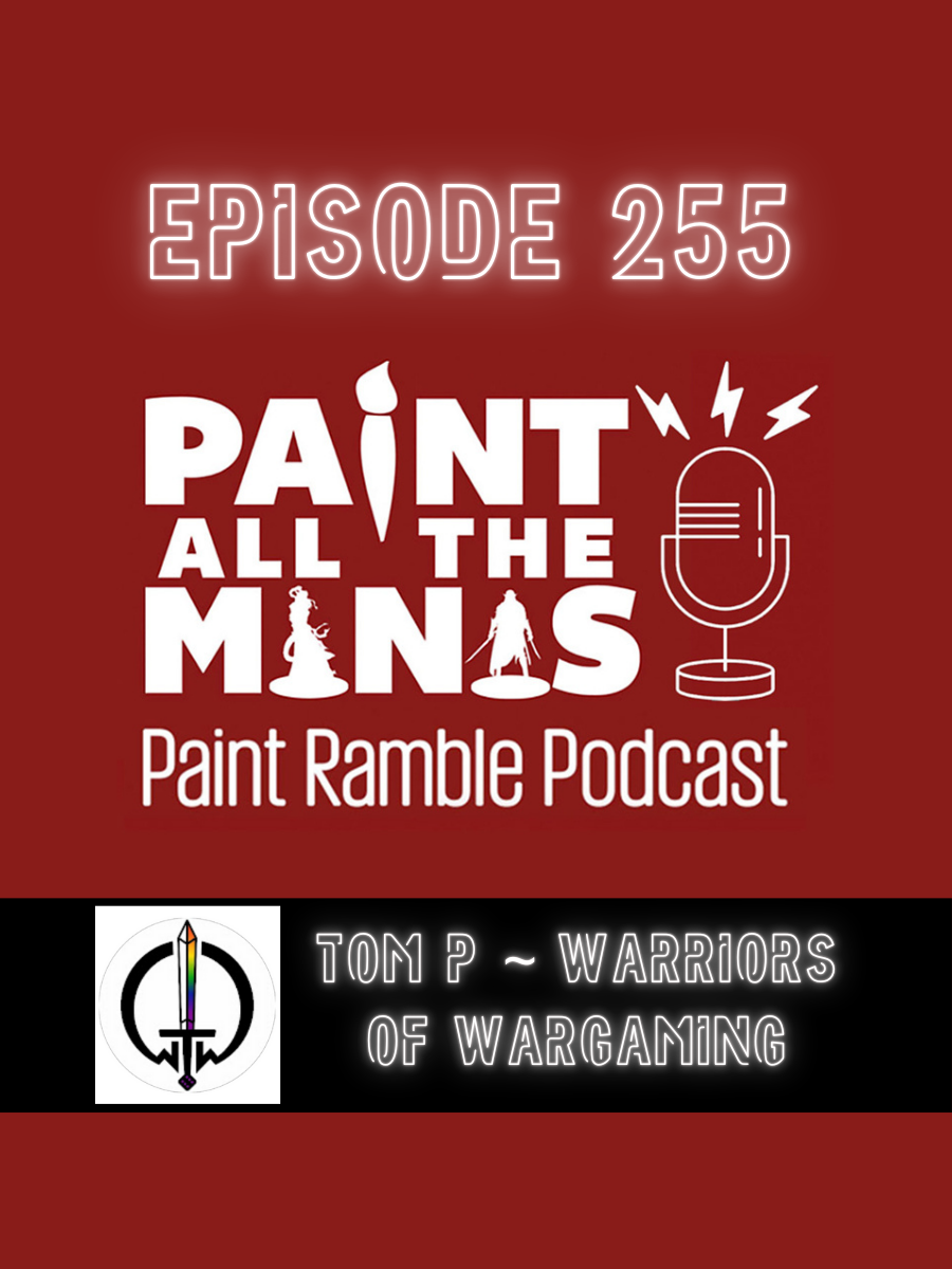 Episode 255: Tom P (Warrors Table Wargaming)