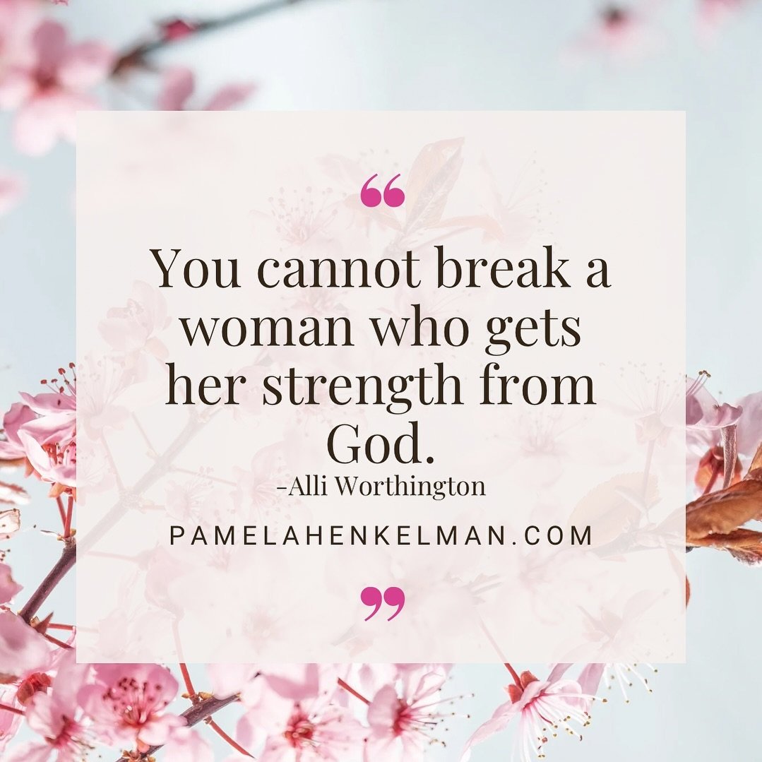 Every woman, who knows God, has this inside of her.

Strength! 

Alli Worthington, @alliworthington, said it best, &ldquo;You cannot break a woman who gets her strength from God.&rdquo;

I was listening to an episode of the Alli Worthington Show, How