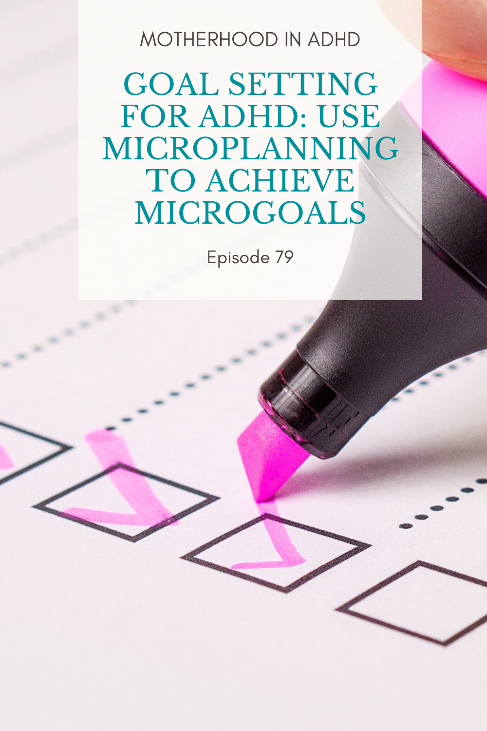  Goal Setting for ADHD: Use microplanning to achieve microgoals #79