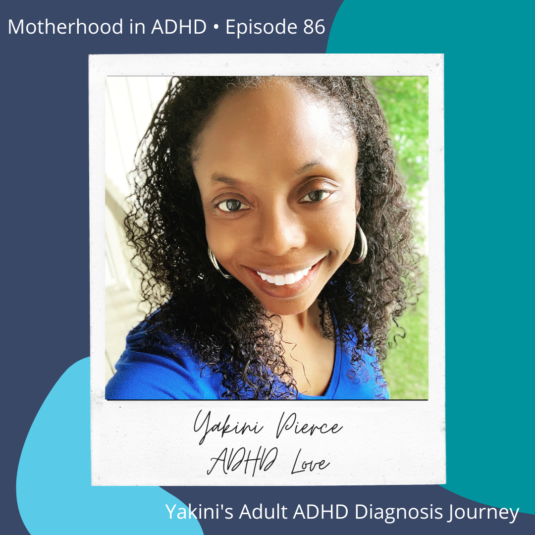  A Successful Mama's Adult ADHD Diagnosis Journey with Yakini Pierce #86