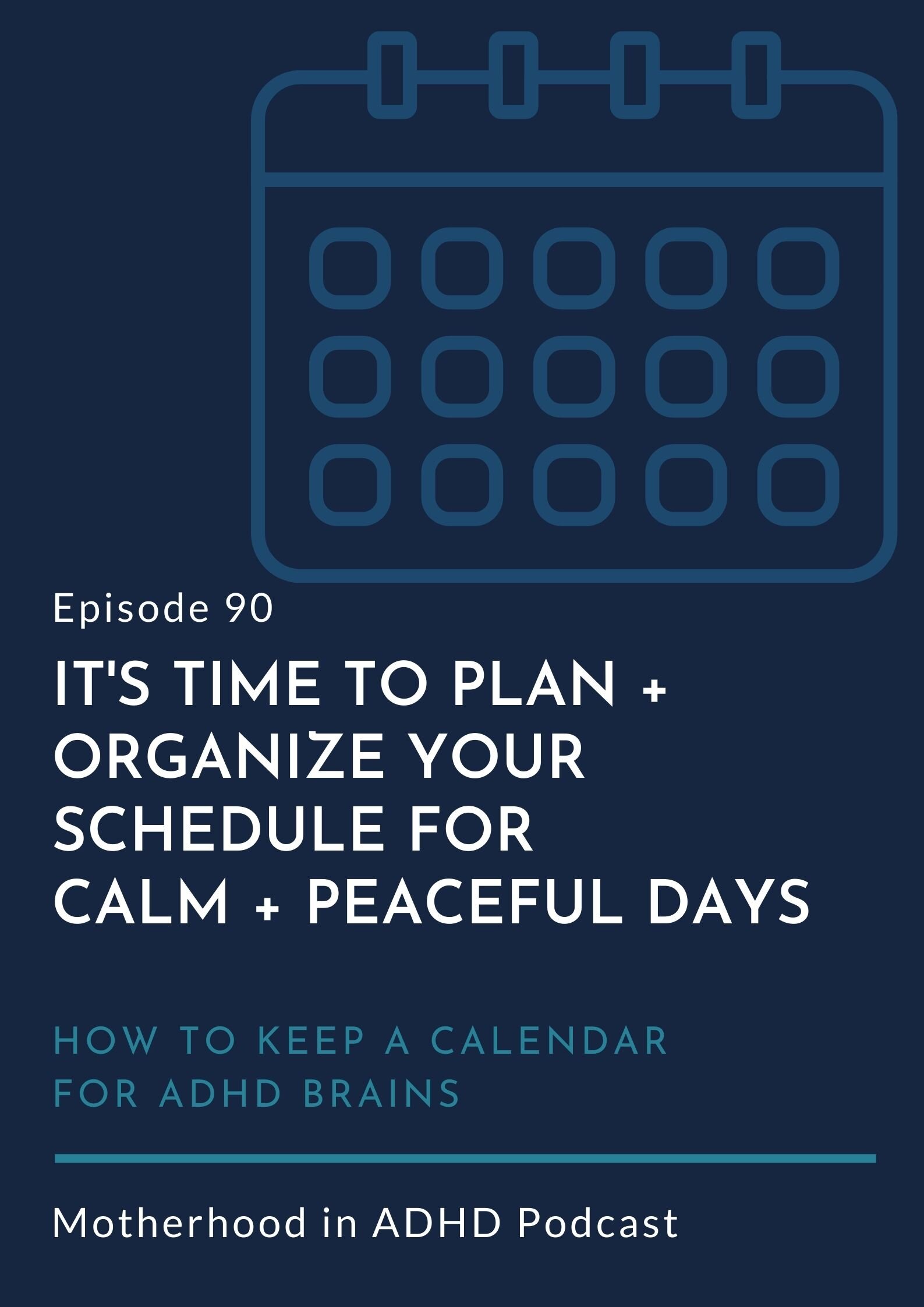 It's time to plan and organize your schedule by learning how to keep a calendar for ADHD brains: Peaceful, calm days are in your future #90
