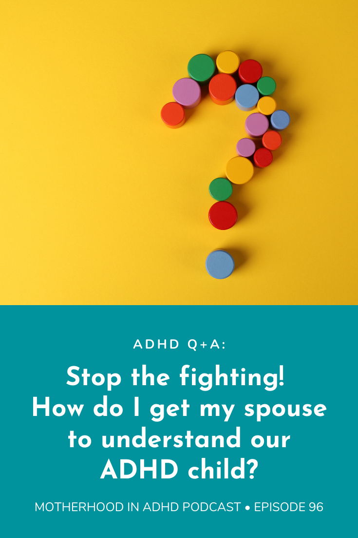 Stop the fighting: How do I get my spouse to understand my ADHD? How do I help my partner understand our ADHD child? Q+A Session #96