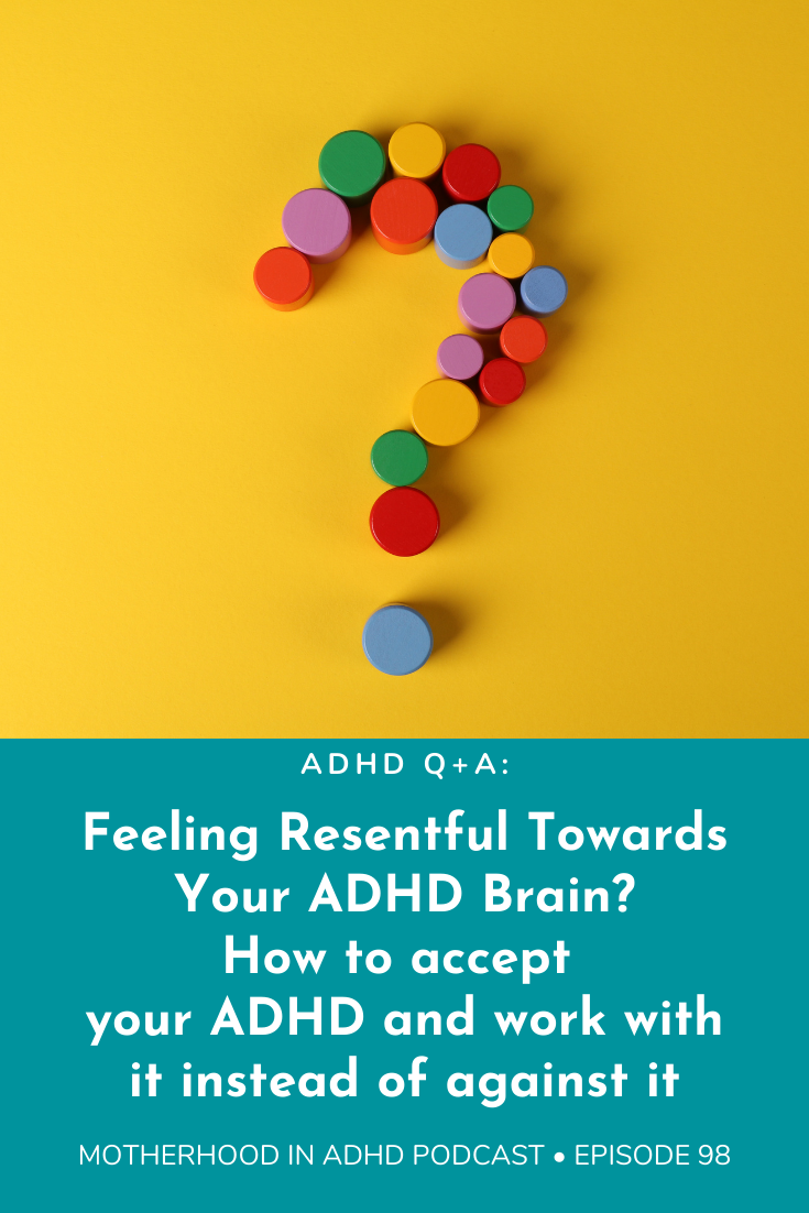  Feeling Resentful Towards Your ADHD Brain? How to Accept Your ADHD and Work With It Instead of Against It: Q+A Session #98