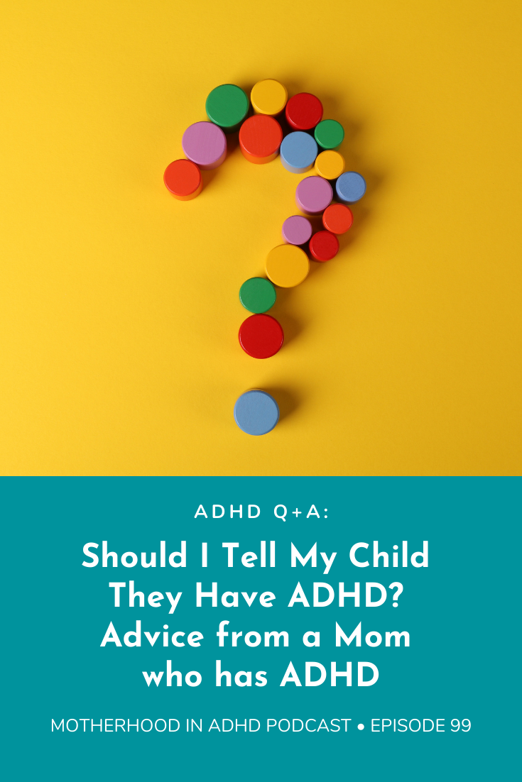 Should I Tell My Child They Have ADHD? Advice from a Mom who has ADHD: Q+A Session #99