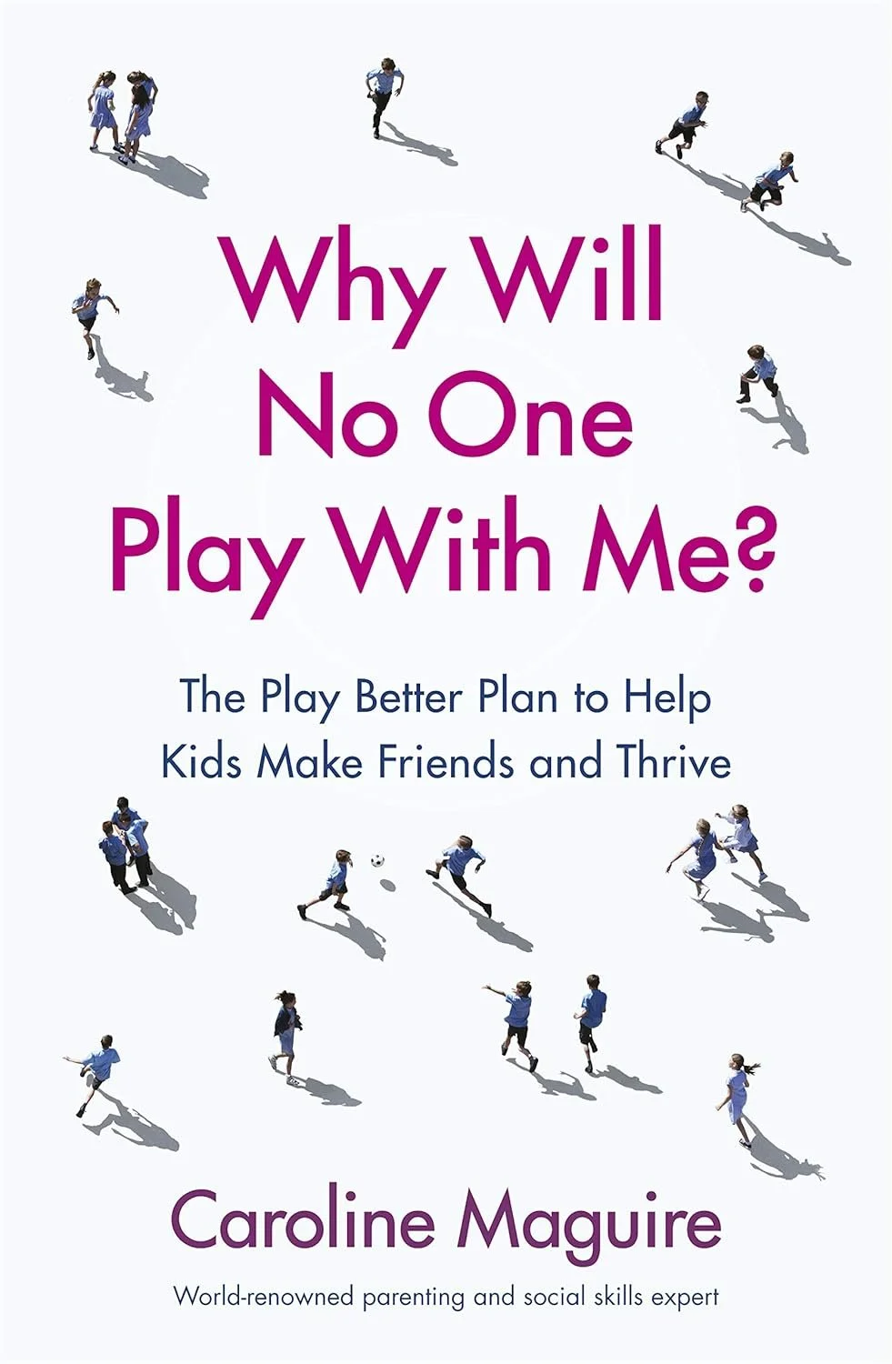 Why Will No One Play With Me?: Coach your child to overcome social anxiety, peer rejection and bullying - and thrive