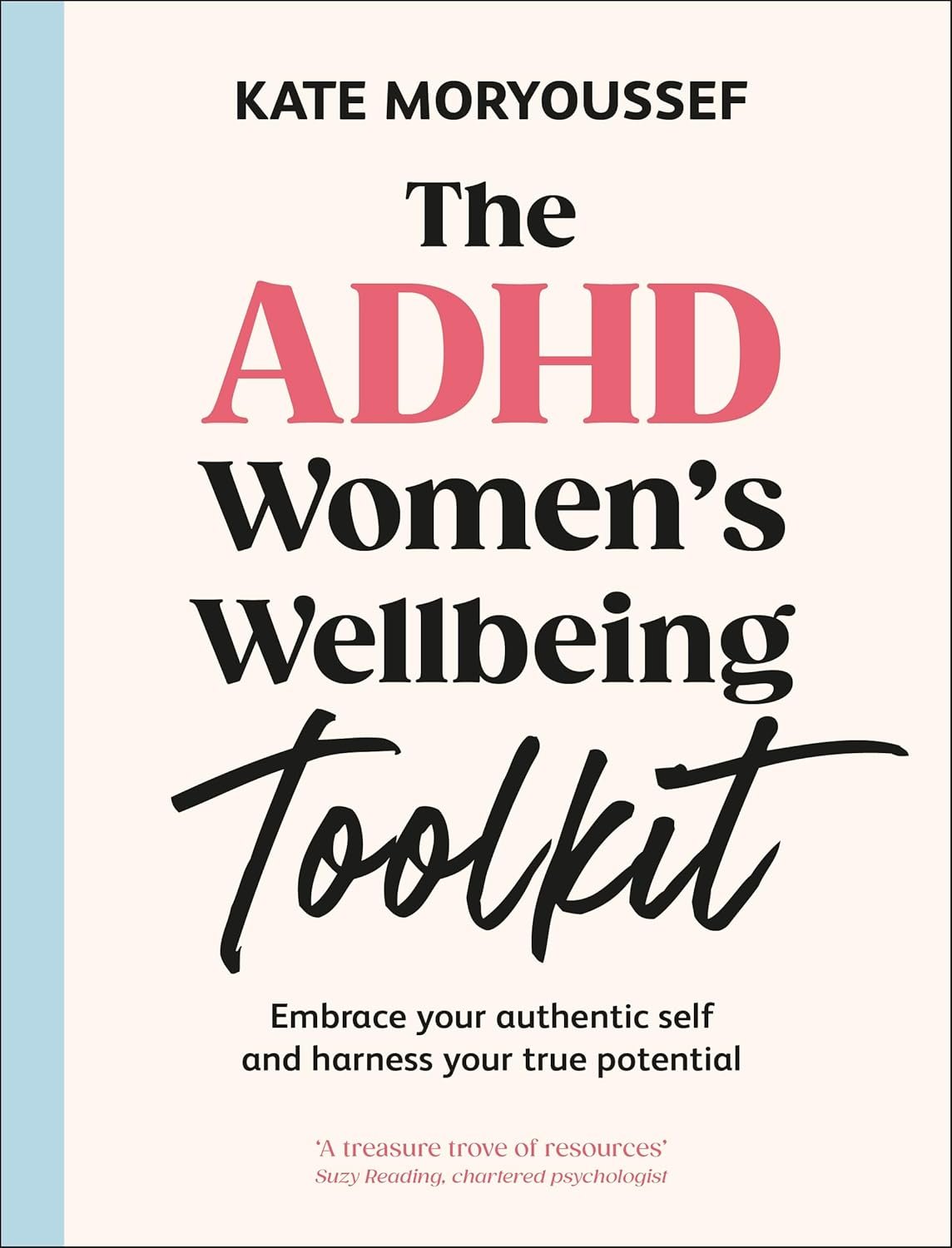The ADHD Women's Wellbeing Toolkit: Embrace Your Authentic Self and Harness Your True Potential