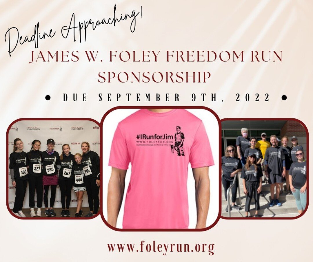 REMINDER: Sponsorship for the 8th annual James W. Foley Freedom Run is due September 9th, 2022! 

The key to the success of our event is sponsorship! Becoming a Foley Run sponsor is a unique opportunity to share your business with thousands of runner