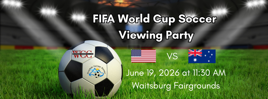 2026 FIFA WORLD CUP VIEWING PARTY BROUGHT TO YOU BY THE WAITSBURG COMMERCIAL CLUB AND TOUCHET VALLEY SOCCER