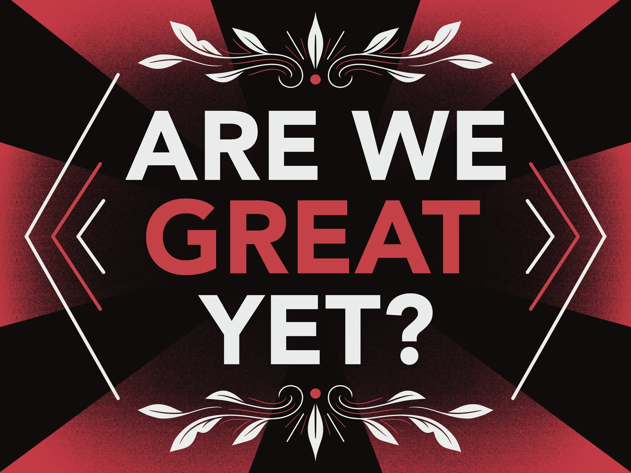 Are We Great Yet.jpg