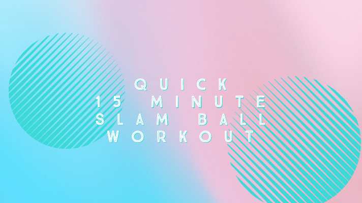 15 Minute Slam Ball Workout