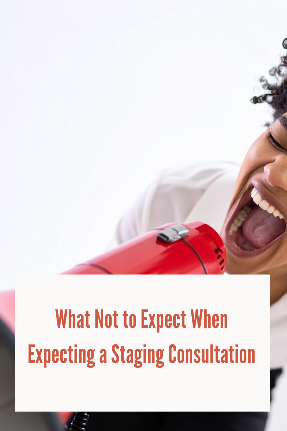 What Not to Expect When Expecting a Staging Consultation