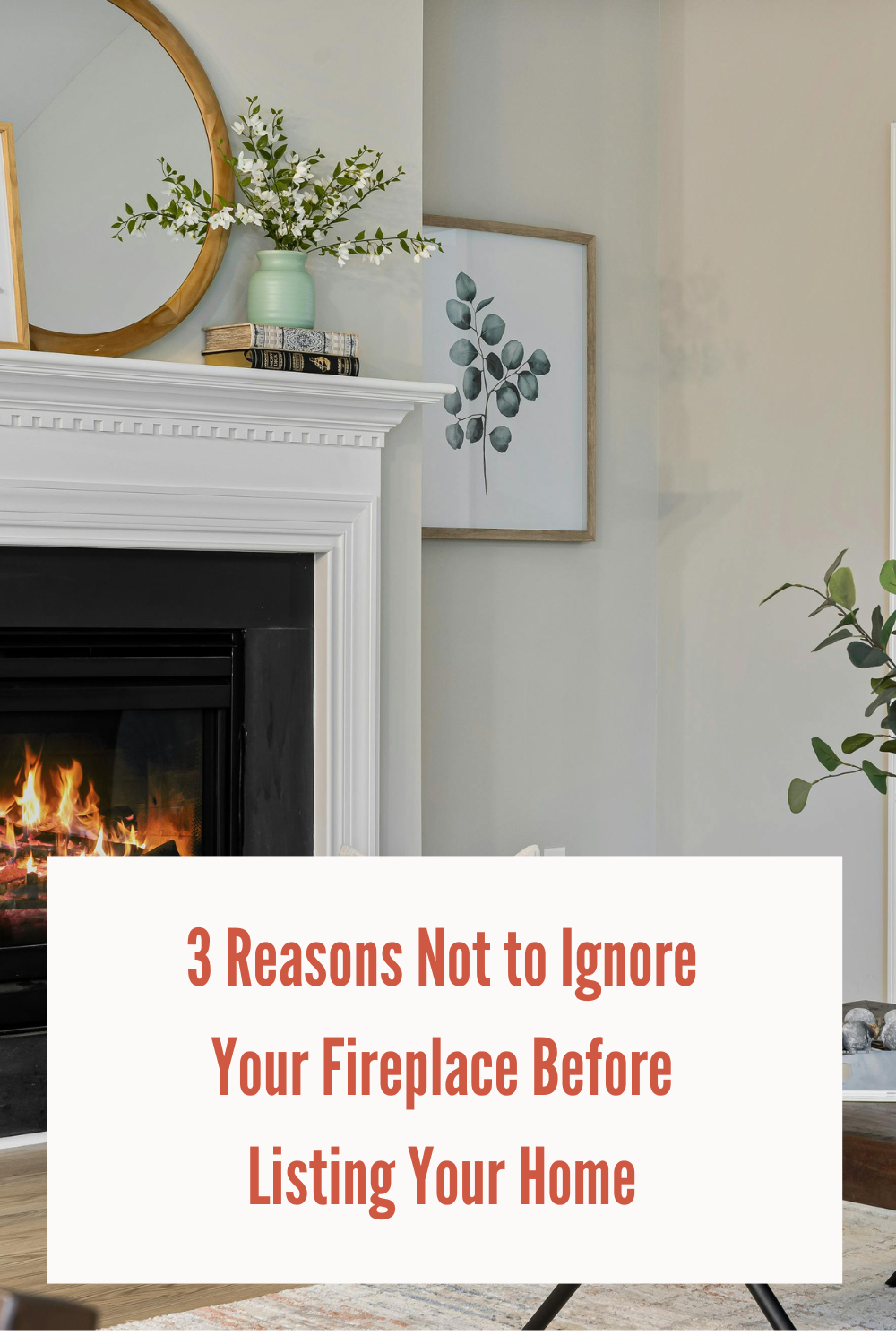 3 Reasons to Not Ignore Your Fireplace Before Listing Your House  