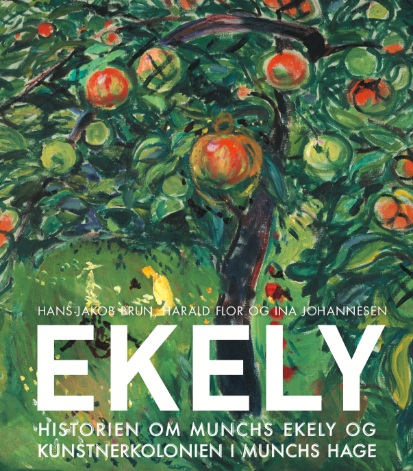 Ekely. Historien om Munchs Ekely og kunstnerkolonien i Munchs hage