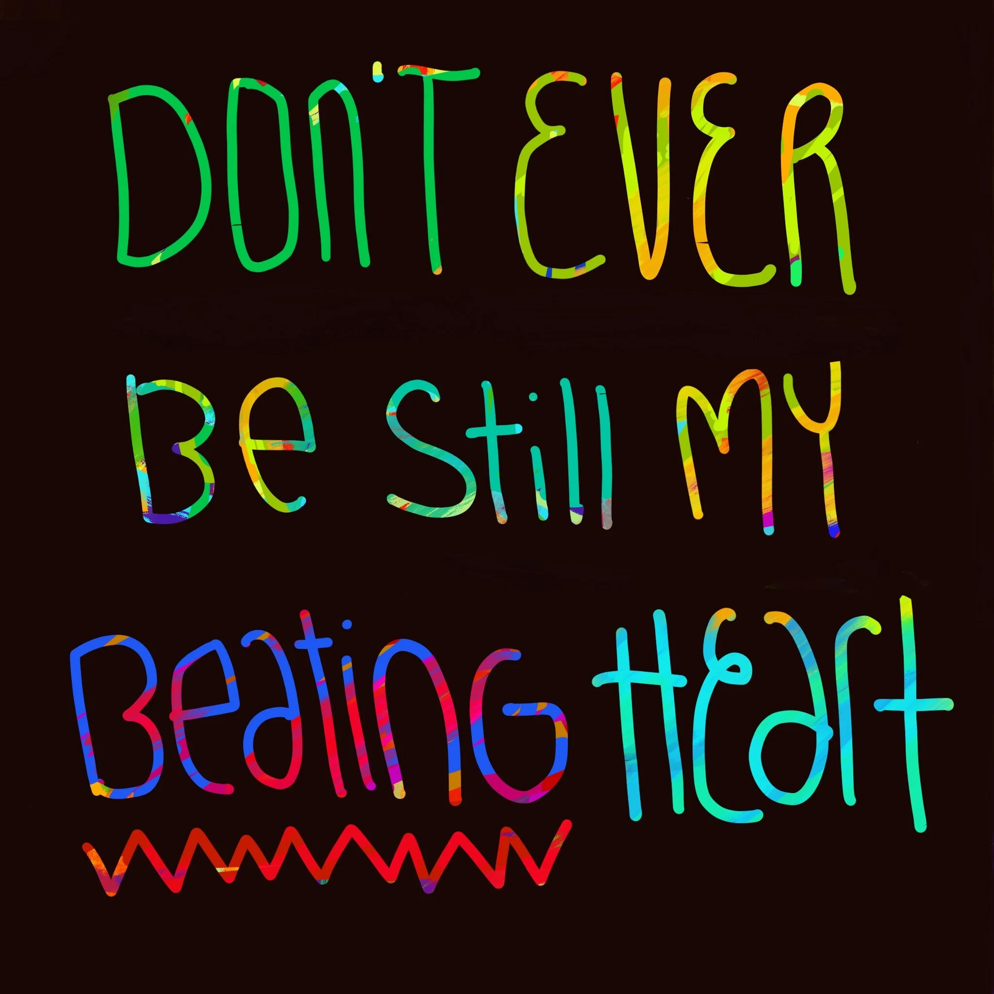 Don't Ever be still.JPG