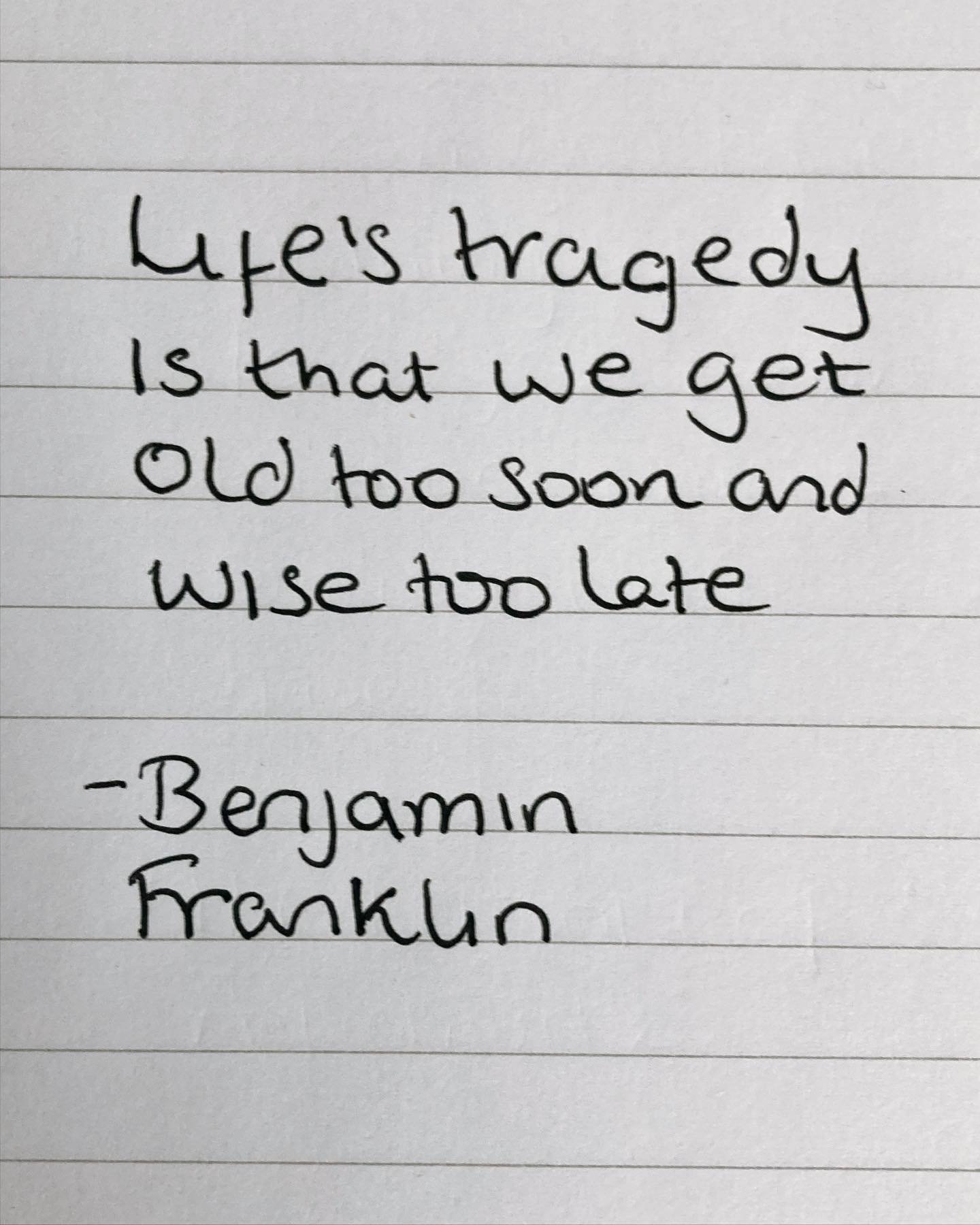 &ldquo;Life&rsquo;s tragedy is that we get old too soon and wise too late&rdquo; - Benjamin Franklin

I wonder if part of therapy is learning about ourselves so we become wiser? 

#benjaminfranklin #quotes #psychotherapy #wisewords #process #selfdisc
