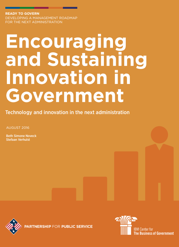 Encouraging and Sustaining Innovation in Government: Technology and innovation in the Next Administration