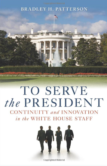 To Serve the President: Continuity and Innovation in the White House Staff