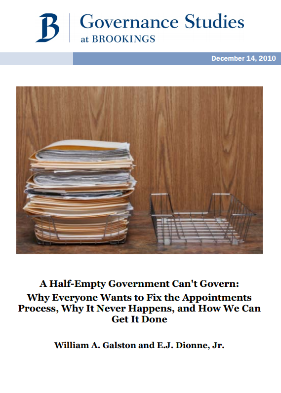 A Half-Empty Government Can’t Govern: Why Everyone Wants to Fix the Appointment Process, Why It Never Happens, and How We Can Get It Done