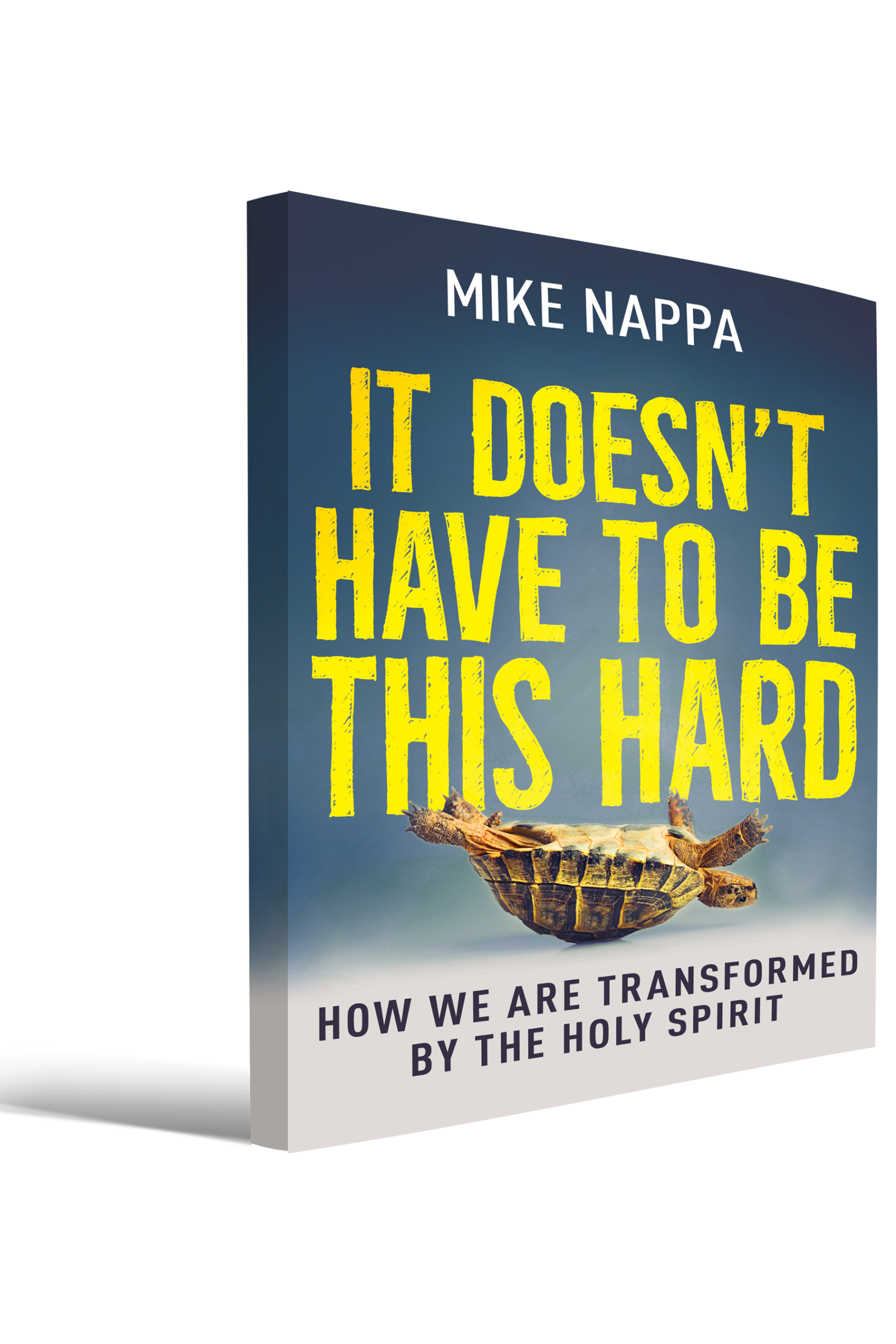 It Doesn’t Have to Be This Hard: How We Are Transformed by the Holy Spirit 